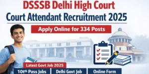 DSSSB Delhi High Court Court Attendant Recruitment 2025 – Apply Online for 334 Posts